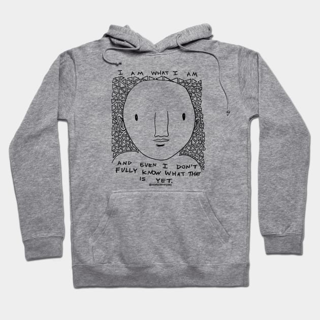 I am what I am Hoodie by New Face Every Day